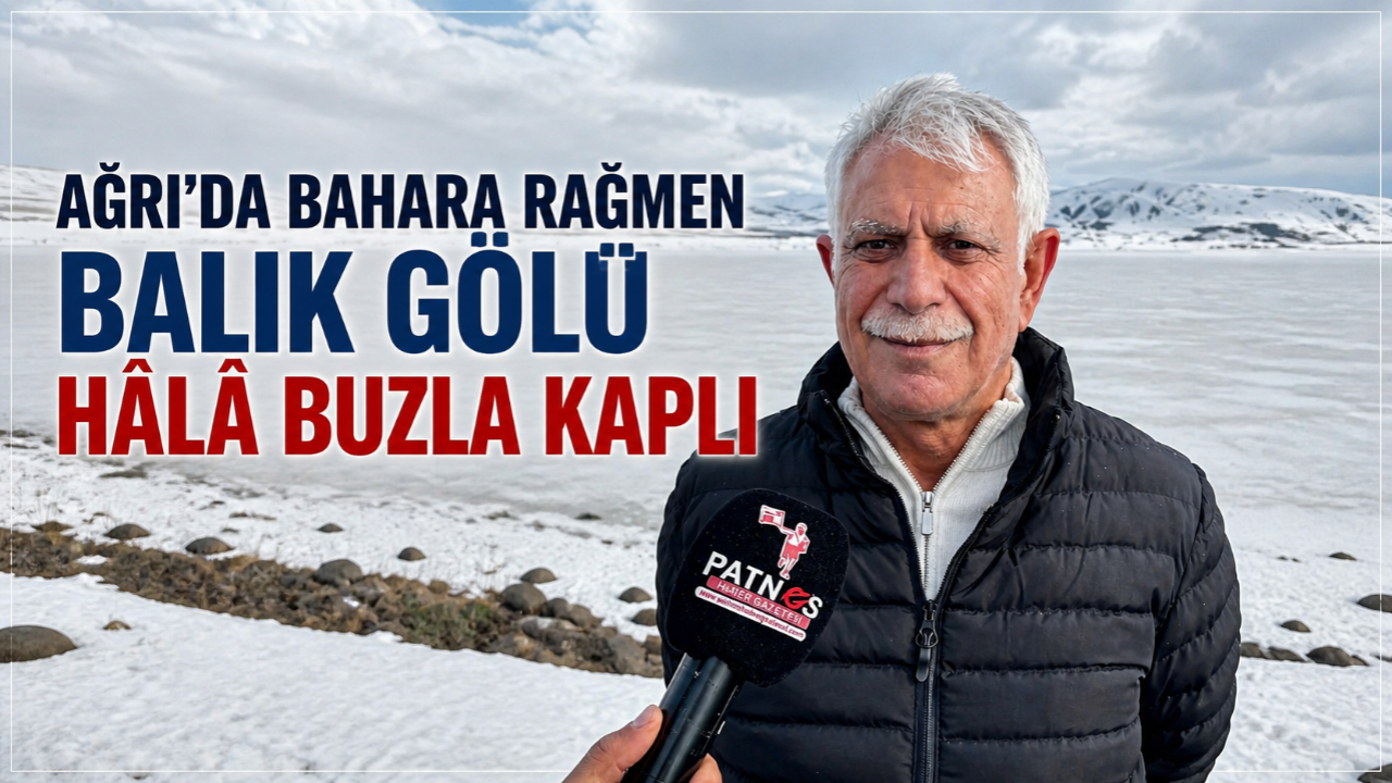 Ağrı’da Bahara Rağmen Balık Gölü Hâlâ Buzla Kaplı (Videolu Haber)
