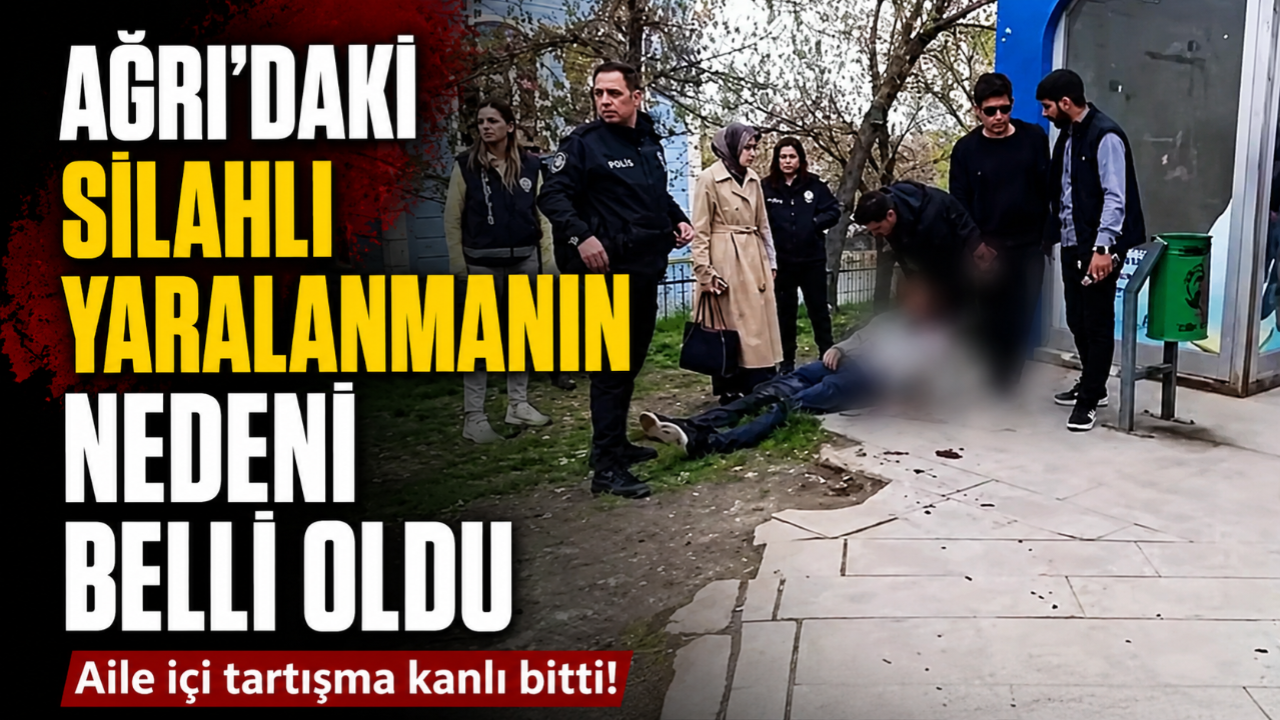 Ağrı’daki Silahlı Yaralanmanın Nedeni Belli Oldu