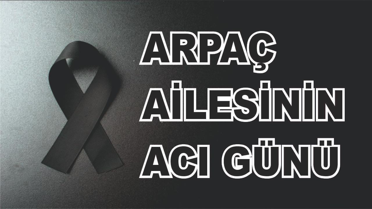 Ağrılı Arpaç Ailesinin Acı Günü