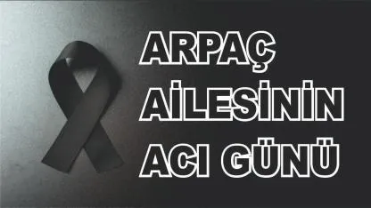 Ağrılı Arpaç Ailesinin Acı Günü