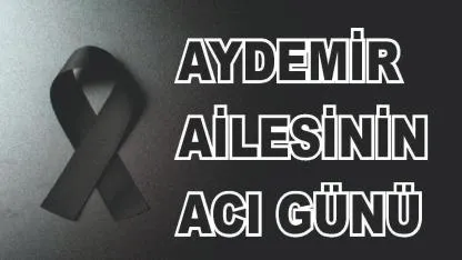 Ağrılı Aydemir Ailesinin Acı Günü