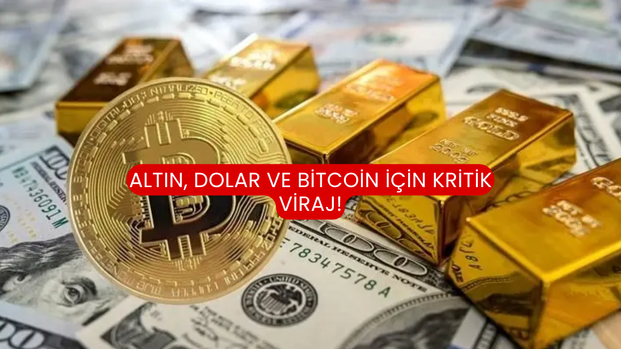 Altın, dolar ve Bitcoin için kritik viraj!