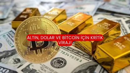 Altın, dolar ve Bitcoin için kritik viraj!