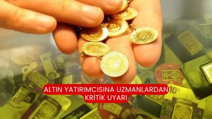 Altın yatırımcısına uzmanlardan kritik uyarı