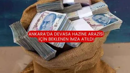 Ankara’da devasa hazine arazisi için beklenen imza atıldı
