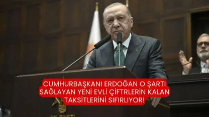 Cumhurbaşkanı Erdoğan o şartı sağlayan yeni evli çiftrlerin kalan taksitlerini sıfırlıyor!