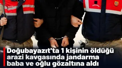 Doğubayazıt'ta 1 Kişinin Hayatını Kaybettiği Olayda, Baba ve Oğul Göz Altına Alındı