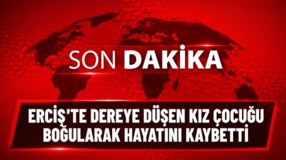 Erciş’te Acı Olay: Dereye Düşen 9 Yaşındaki Çocuk Hayatını Kaybetti