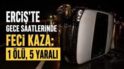 Erciş’te Gece Saatlerinde Feci Kaza: 1 Ölü, 5 Yaralı