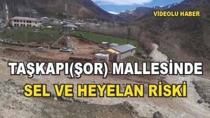 Erciş’te Heyelan ve Sel Riski: Taşkapı(Şor) Mahallesi Sakinleri Tedirgin (Videolu Haber)