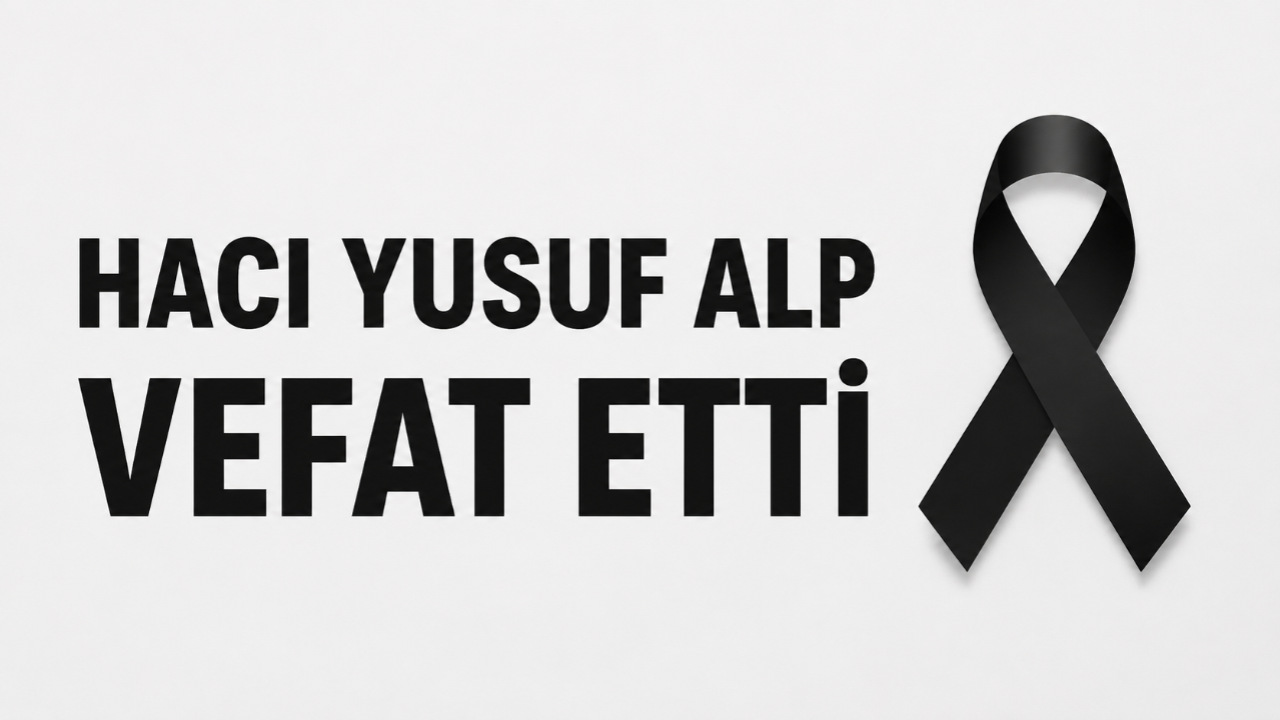 Hacı Yusuf Alp Vefat Etti