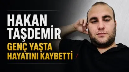 Hakan Taşdemir Genç Yaşta Hayatını Kaybetti