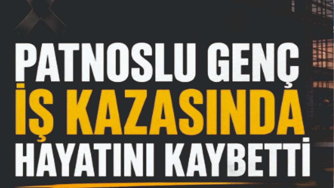 Patnoslu Emirhan Gevşek İş Kazasında Hayatını Kaybetti