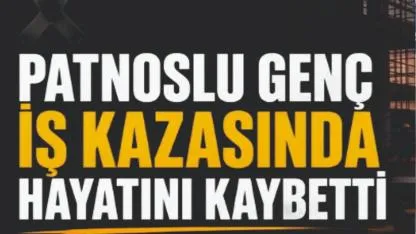Patnoslu Emirhan Gevşek İş Kazasında Hayatını Kaybetti