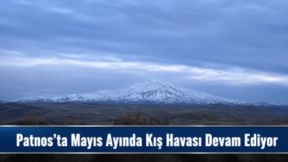 Patnos’ta Mayıs Ayında Kış Havası Devam Ediyor