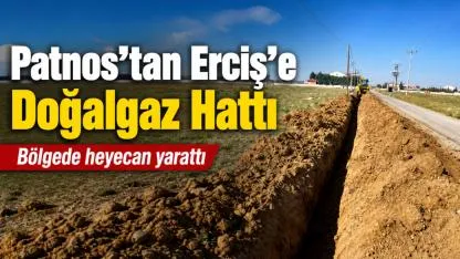 Patnos’tan Erciş’e Doğalgaz Hattı
