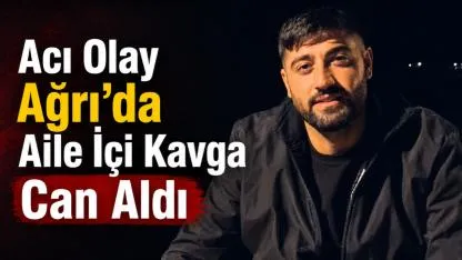 Ağrı’da Aile İçi Kavga Can Aldı