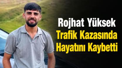 Rojhat Yüksek Tarfik Kazasında Hayatını Kaybetti