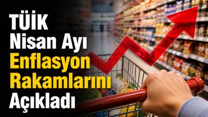 TÜİK Nisan Ayı Enflasyon Rakamlarını Açıkladı