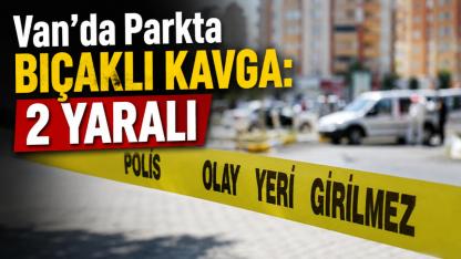 Van’da Parkta Bıçaklı Kavga: 2 Yaralı