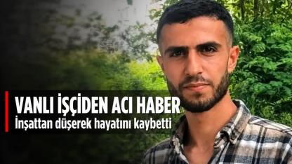 Vanlı İşçiden Acı Haber! İnşaattan Düşerek Hayatını Kaybetti