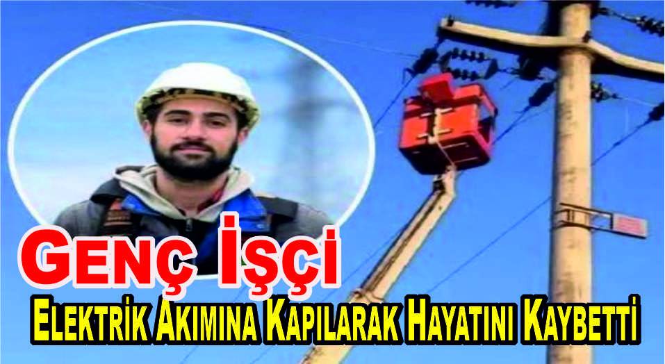 Genç İşçi Elektrik Akımına Kapılarak Hayatını Kaybetti